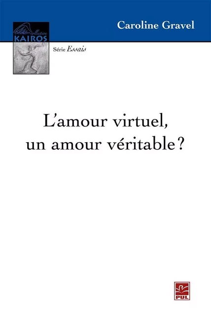 L’amour virtuel, un amour véritable ? - Caroline Gravel - Presses de l'Université Laval