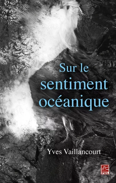 Sur le sentiment océanique - Yves Vaillancourt - PUL Diffusion