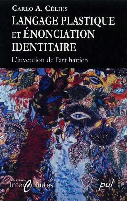 Langage plastique en énonciation identitaire - Carlo A. Célius - PUL Diffusion