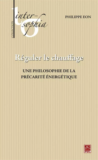 Réguler le chauffage,  Une philosophie de la précarité énergétique - Philippe Eon - PUL Diffusion