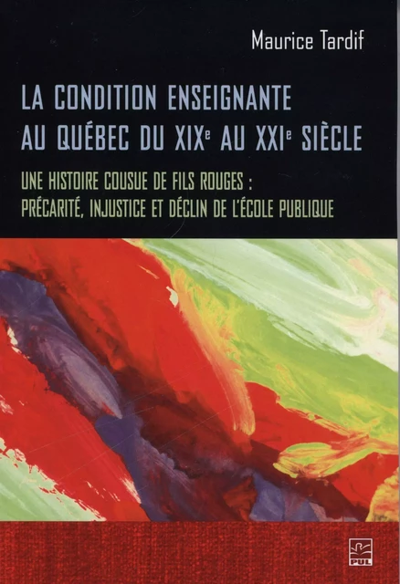 La condition enseignante au Québec du XIXe au XXIe siècle - Maurice Tardif - Presses de l'Université Laval