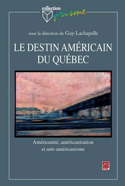 Le destin américain du Québec. Américanité, américanisation et anti-amérique - Collectif Collectif - PUL Diffusion