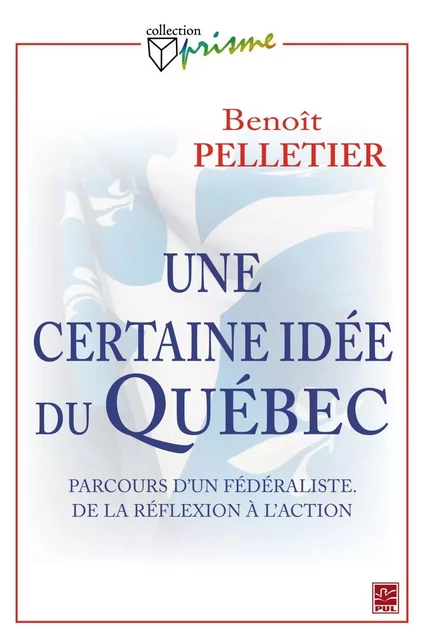 Une certaine idée du Québec - Benoît Pelletier - PUL Diffusion