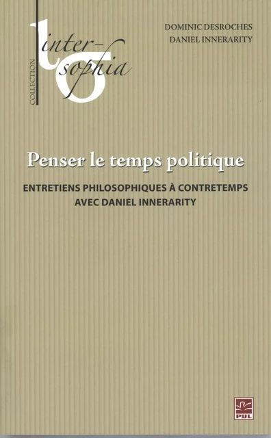 Penser le temps politique - Daniel Innerarity, Dominic Desroches - Presses de l'Université Laval