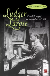 Ludger Larose : Un artiste engagé au tournant du XXe siècle