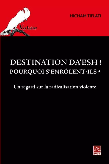 Destination Da’esh! Pourquoi s'enrôlent-ils? Un regard sur l - Tiflati Hicham - Presses de l'Université Laval