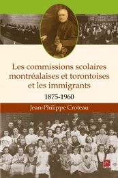 Les commissions scolaires montréalaises et torontoises et les immigrants 1875-1960