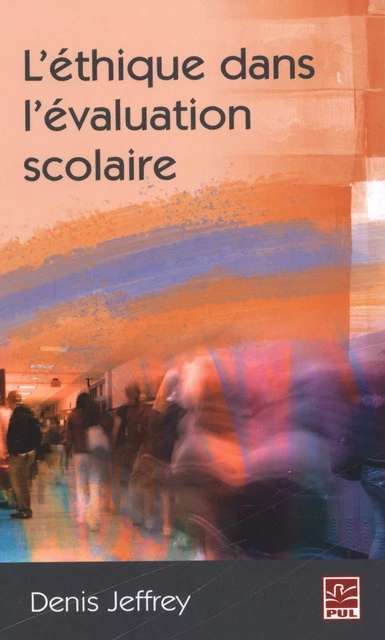 L'éthique dans l'évaluation scolaire - Jeffrey Denis - Presses de l'Université Laval