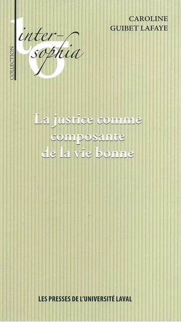 La justice comme composante de la vie - Caroline Guibet-Lafaye - Presses de l'Université Laval