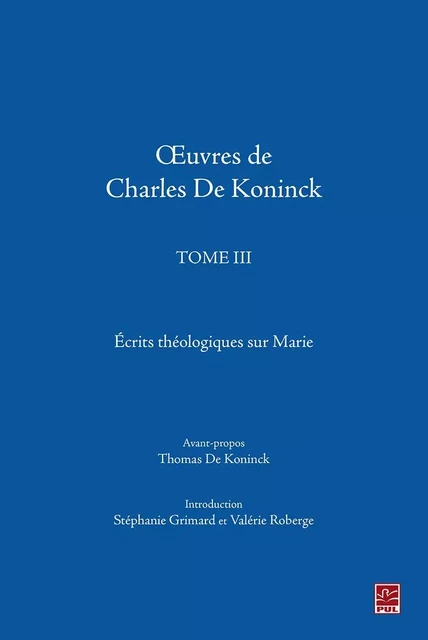 Œuvres de Charles De Koninck. Tome 3. Écrits théologiques sur Marie - Thomas De Koninck - Presses de l'Université Laval