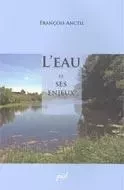 L'eau et ses enjeux - François Anctil - Presses de l'Université Laval