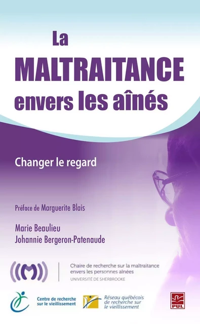 La maltraitance envers les aînés : Changer le regard - Johannie Bergeron Patenaude, Alain Beaulieu - PUL Diffusion