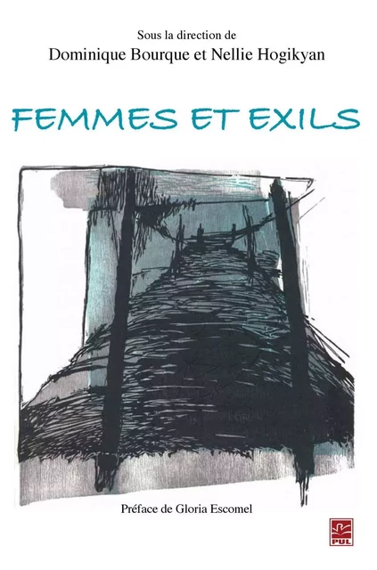 Femmes et exils - Dominique Bourque, Nellie Hogikyan - PUL Diffusion