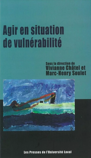 Agir en situation de vulnérabilité sociale - Vivian Chatel, Marc-Henry Soulet - PUL Diffusion