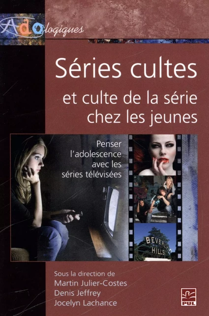 Séries cultes et culte de la série chez les jeunes - Martin Julier-Costes - Presses de l'Université Laval