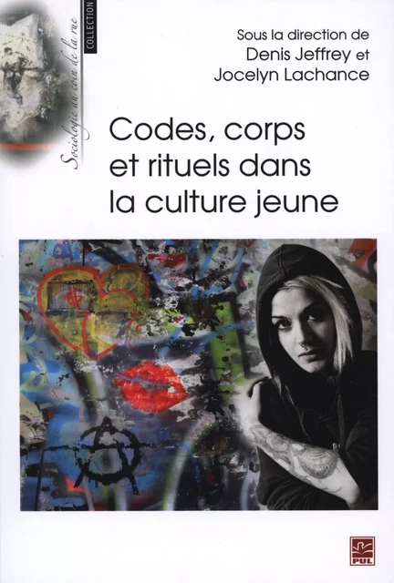 Codes, corps et rituels dans la culture jeune - Jocelyn Lachance, Jeffrey Denis - Presses de l'Université Laval