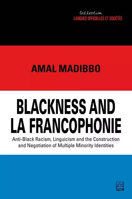 Blackness and la Francophonie - Amal Madibbo - Presses de l'Université Laval