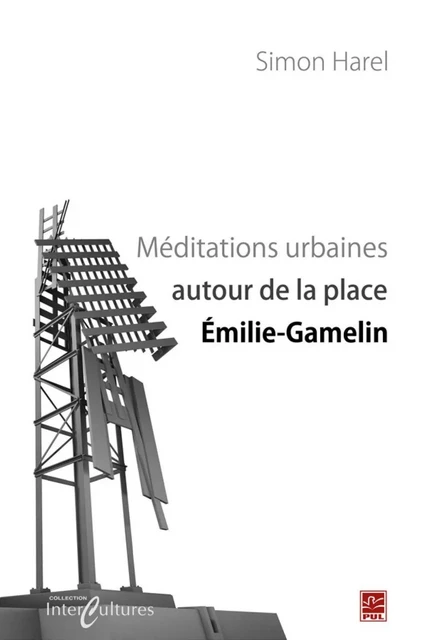 Méditations urbaines autour de la place Emilie-Gamelin - Simon Harel - PUL Diffusion