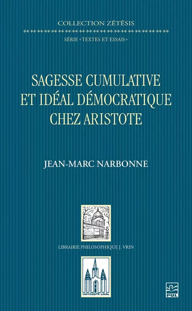 Sagesse cumulative et idéal démocratique chez Aristote - Jean-Marc Narbonne - Presses de l'Université Laval