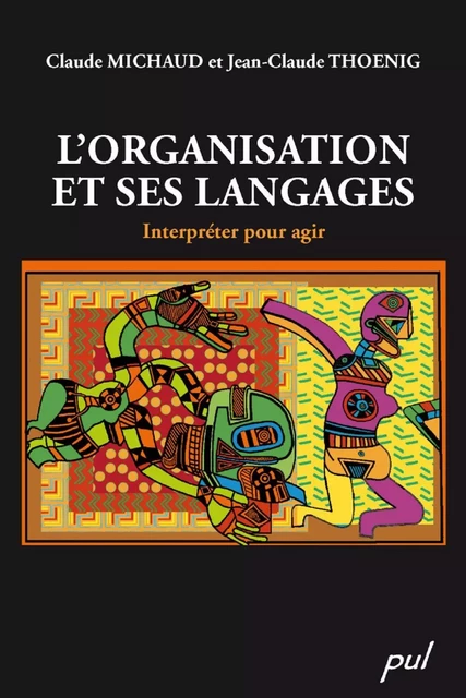 L'organisation et ses langages : Interpréter pour agir - Claude Michaud, Jean-Claude Thoenig - PUL Diffusion