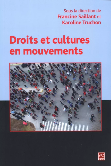 Droits et cultures en mouvements - Francine Saillant, Karoline Truchon - Presses de l'Université Laval