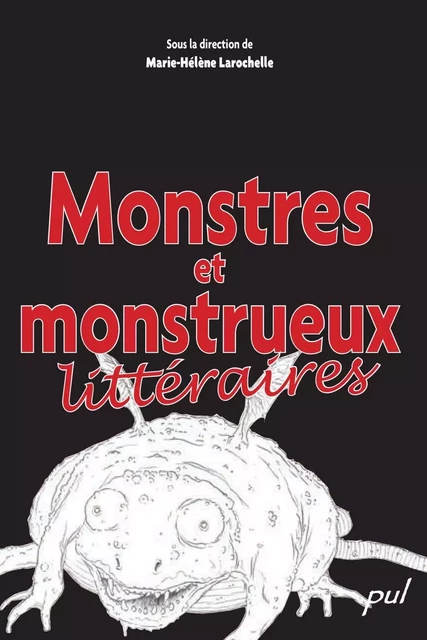 Monstres et monstrueux littéraires - Marie-Hélène Larochelle - PUL Diffusion