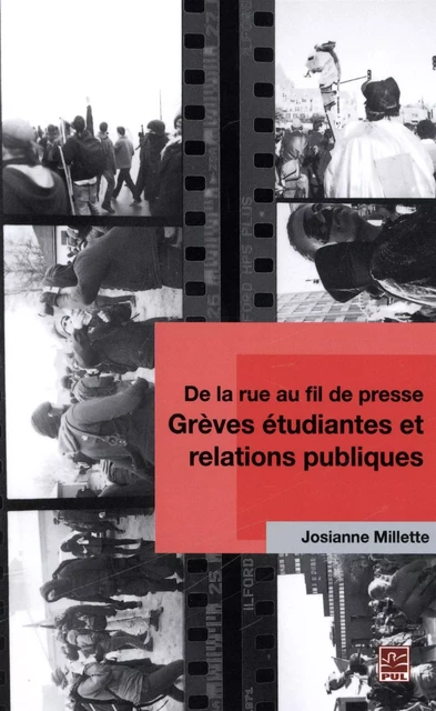 De la rue au fil de presse - Grève étudiantes et relations.. - Josiane Millette - Presses de l'Université Laval