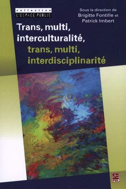 Trans, multi, interculturalité, trans, multi, interdiscipli. - Patrick Imbert, Brigitte Fontille - Presses de l'Université Laval