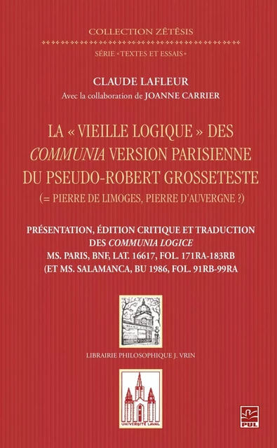 La "Vieille logique" des Communia version parisienne du pseudo-Robert Grosseteste - Claude Lafleur - Presses de l'Université Laval