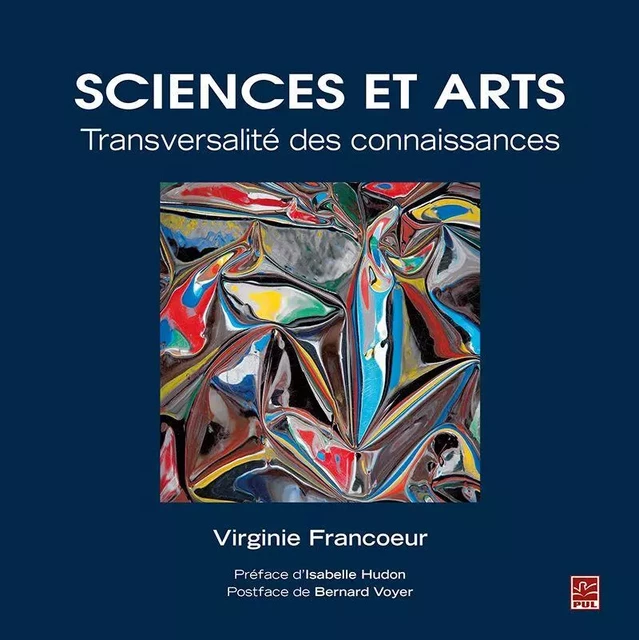 Sciences et Arts. Transversalité des connaissances - Virginie Francoeur - Presses de l'Université Laval