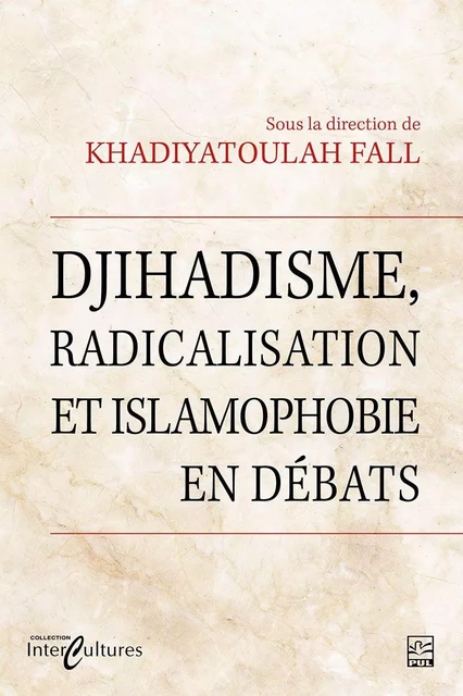 Djihadisme, radicalisation et islamophobie en débats - Khadiyatoulah Fall - Presses de l'Université Laval