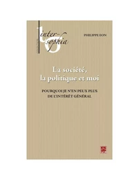 La société, la politique et moi. Pourquoi je n’en peux plus de l'intérêt général