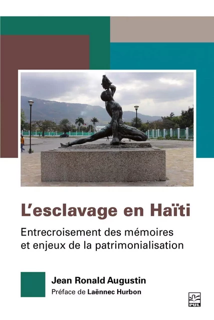 L’esclavage en Haïti. Entrecroisement des mémoires et enjeux de la patrimonialisation - Jean Ronald Augustin - Presses de l'Université Laval