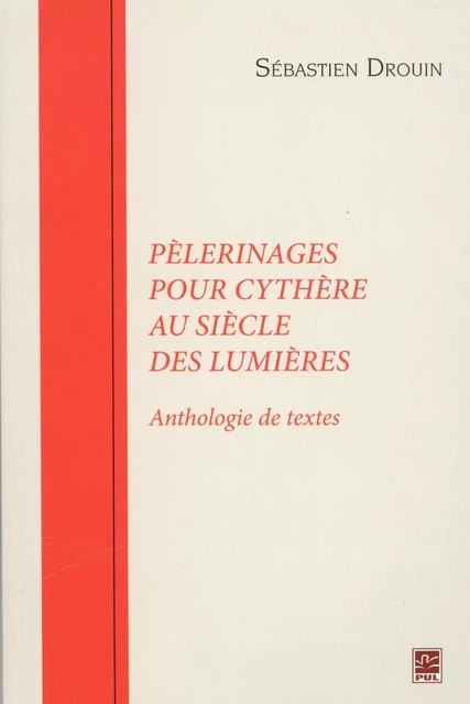 Pèlerinages pour Cythère au siècle des Lumières - Sébastien Drouin - Presses de l'Université Laval