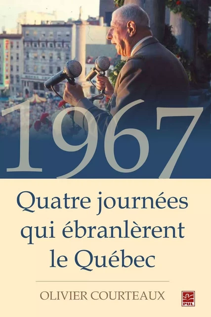 1967 : Quatre journées qui ébranlèrent le Québec - Olivier Courteaux - PUL Diffusion