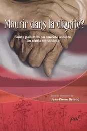 Mourir dans la dignité ? Soins palliatifs ou suicide assisté, un choix de société