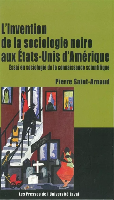 Invention de la sociologie noire aux états-unis - Pierre Saint-Arnaud - PUL Diffusion