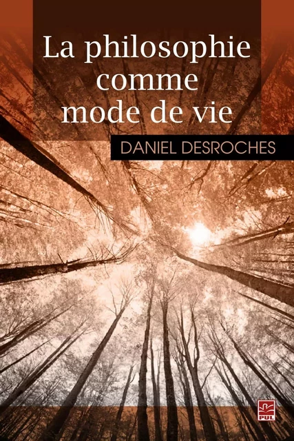 La philosophie comme mode de vie - Daniel Desroches - PUL Diffusion