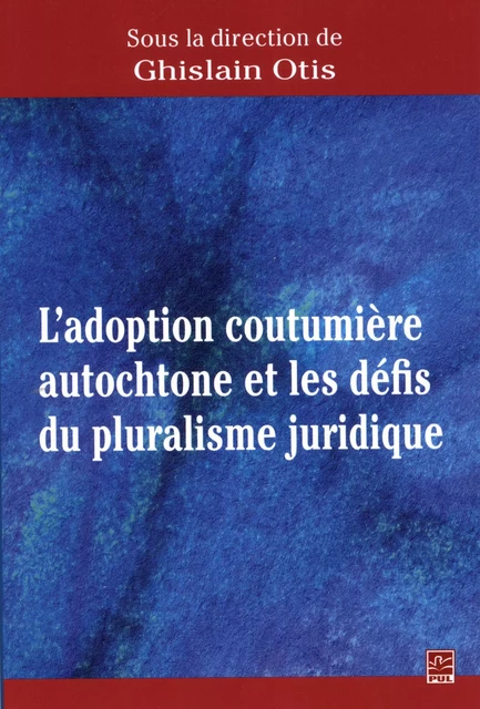 Adoption coutumière autochtone et les défis du pluralisme... - Ghislain Otis - Presses de l'Université Laval