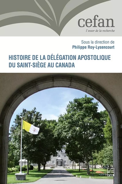 Histoire de la délégation apostolique du Saint-Siège au Canada - Philippe Roy-Lysencourt - Presses de l'Université Laval