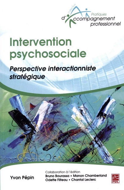 Intervention psychosociale : Perspective interactionniste stratégique - Yvon Pépin - Presses de l'Université Laval