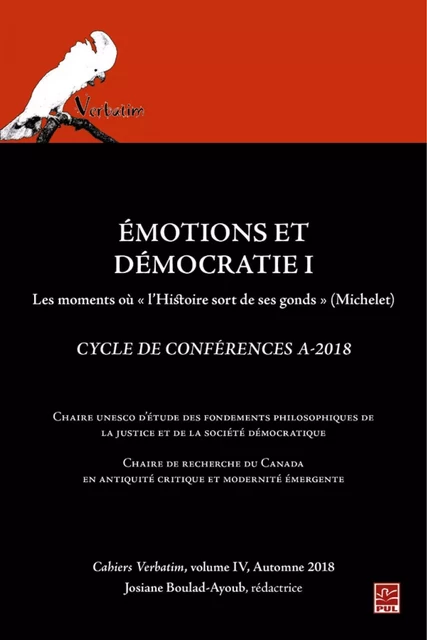 Émotions et démocratie 1. Les moments où l'histoire sort de ses gonds (Michelet). Cahiers Verbatim 4 - Josiane Boulad-Ayoub - Presses de l'Université Laval