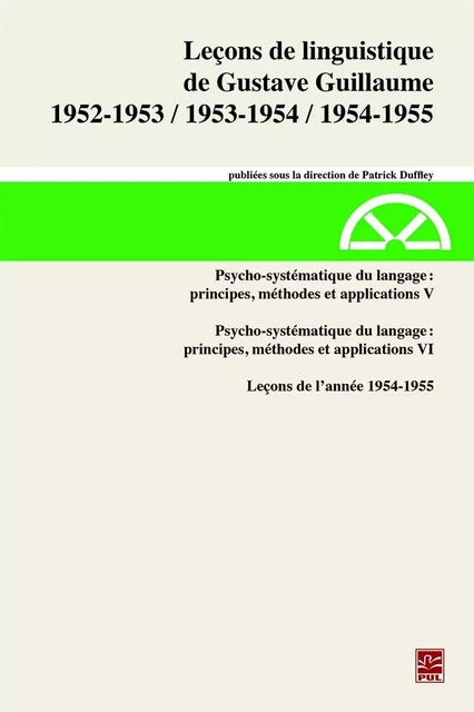 Leçons de linguistique de Gustave Guillaume 1952-1953, 1953-1954, 1954-1955. Volume 31. Psycho-systématique du langage : principes, méthodes et applications V. Leçons de l’année 1954-1955 - Gustave Guillaume - Presses de l'Université Laval