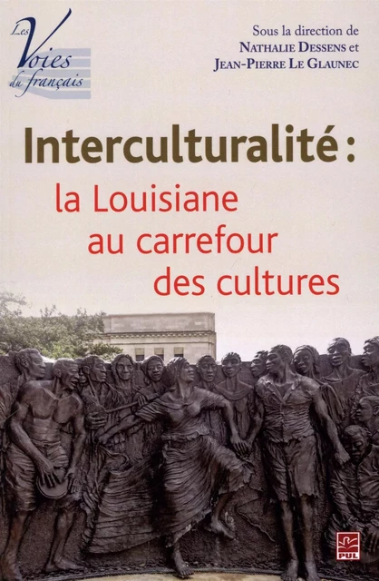 Interculturalité, la Louisiane au carrefour des cultures - Jean-Pierre Le Glaunec, Nathalie Dessens - Presses de l'Université Laval