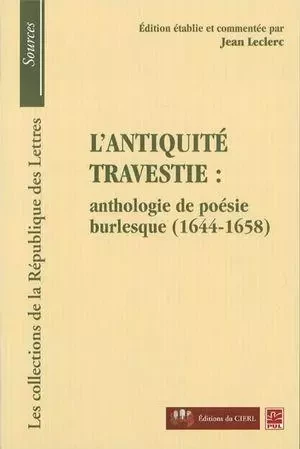 L'antiquité travestie: anthologie de poésie burlesque... - Jean Leclerc - Presses de l'Université Laval