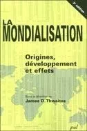 La mondialisation : Origines, développement et effets - James D. Thwaites - Presses de l'Université Laval