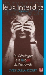 Jeux interdits : Du Décalogue à la Trilogie de Kieslowski 2e édition