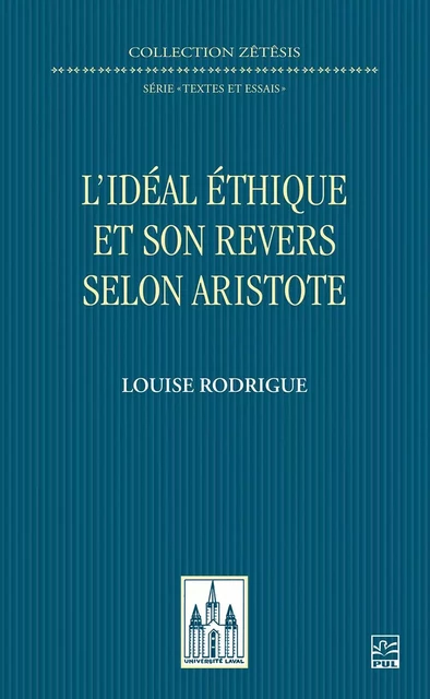 L’idéal éthique et son revers selon Aristote  - Louise Rodrigue - Presses de l'Université Laval