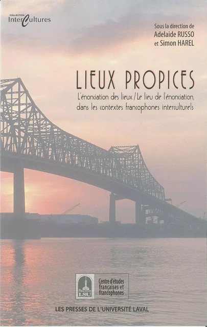 Lieux propices: l'énonciation des lieux / le lieu... - Adélaide Russo, Simon Harel - PUL Diffusion