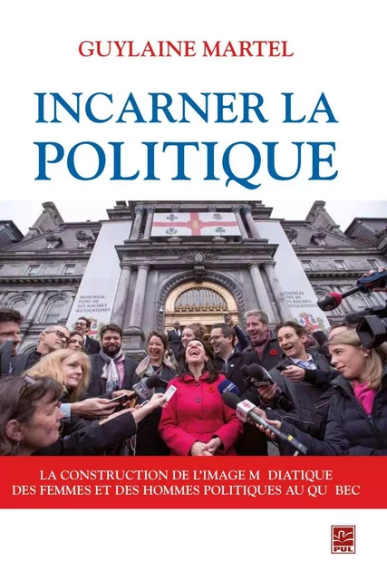 Incarner la politique - Guylaine Martel - PUL Diffusion